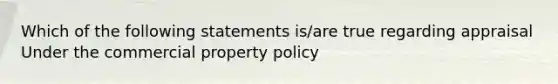 Which of the following statements is/are true regarding appraisal Under the commercial property policy