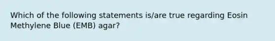 Which of the following statements is/are true regarding Eosin Methylene Blue (EMB) agar?