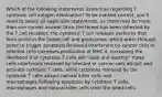 Which of the following statements is/are true regarding T cytotoxic cell antigen elimination? To be marked correct, you'll need to select all applicable statements, as there may be more than one correct answer.Once the threat has been detected by the T cell receptor, the cytotoxic T cell releases perforins that form pores in the target cell and granzymes, which enter through pores to trigger apoptosis.Released interferons by cancer cells or infected cells increases production of MHC II, increasing the likelihood that cytotoxic T cells will "seek and destroy" these cells.Interferons released by infected or cancer cells attract and activate cytotoxic T cells, while cytokines released by the cytotoxic T cells attract natural killer cells and macrophages.Following apoptosis by cytotoxic T cells, macrophages and natural killer cells clear the dead cells.