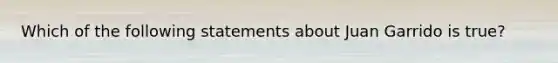 Which of the following statements about Juan Garrido is true?