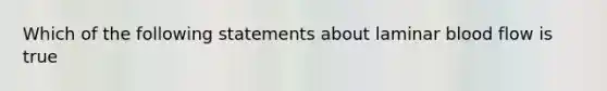 Which of the following statements about laminar blood flow is true