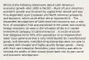 Which of the following statements about Latin America's economic growth after 1850 is FALSE? - Much of Latin America's economic growth was financed by capital from abroad and was thus dependent upon European and North American prosperity and decisions, which could either aid or impoverish it. - The dependent development of Latin America's economy was a new form of colonialism that was expressed in the power exercised by foreign investors, as seen in the influence of the U.S.-owned United Fruit Company in Central America. - A social structure that relegated some 90% of its population to an impoverished lower class generated only a very small market for manufactured goods, and domestic manufacturing enterprises were not able to compete with cheaper and higher-quality foreign goods. - Along with their own Industrial Revolution, Latin America was able to reinvest the profits of their export boom back into its own social and economic development.