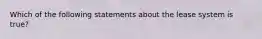 Which of the following statements about the lease system is true?