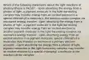 Which of the following statements about the light reactions of photosynthesis is FALSE?: - Upon absorbing the energy from a photon of light, a pigment molecule in the light-harvesting complex may transfer energy from an excited electron to a special chlorophyll a molecule in the reaction-center complex via resonance energy transfer - Upon absorbing the energy from a photon of light, a pigment molecule in the light-harvesting complex may transfer energy from an excited electron to another pigment molecule in the light-harvesting complex via resonance energy transfer - Upon absorbing energy from an excited electron in a pigment molecule, special chlorophyll a molecules may transfer an electron to a primary electron acceptor. - Upon absorbing the energy from a photon of light, pigment molecules in the light-harvesting complex may transfer an excited electron to a special chlorophyll a molecule in the reaction-center complex