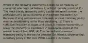 Which of the following statements is likely to be made by an economist who does not believe in activist monetary policy? (1) The more closely monetary policy can he designed to meet the particulars of a given economic environment, the better. (2) Because of long and uncertain time lags, activist monetary policy may be destabilizing rather than stabilizing. (3) There is sufficient flexibility in wages and prices in modern economies to allow the economy to equilibrate in reasonable speed at the natural level of Real GDP, (4) The "same-for-all-seasons" monetary policy is the way to proceed. (5) There is evidence that monetary policy in the mid-1970s caused a recession.