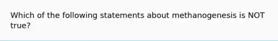 Which of the following statements about methanogenesis is NOT true?