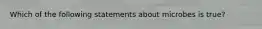 Which of the following statements about microbes is true?