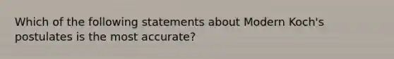 Which of the following statements about Modern Koch's postulates is the most accurate?