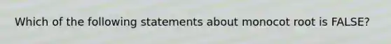 Which of the following statements about monocot root is FALSE?