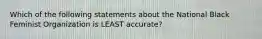 Which of the following statements about the National Black Feminist Organization is LEAST accurate?