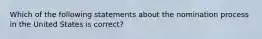 Which of the following statements about the nomination process in the United States is correct?