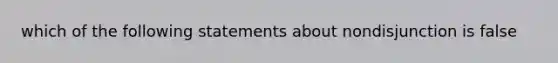 which of the following statements about nondisjunction is false