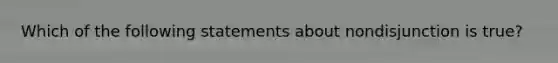 Which of the following statements about nondisjunction is true?