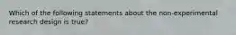 Which of the following statements about the non-experimental research design is true?