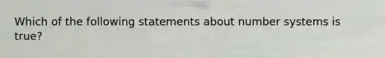 Which of the following statements about number systems is true?