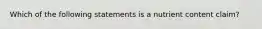 Which of the following statements is a nutrient content claim?