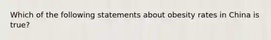 Which of the following statements about obesity rates in China is true?