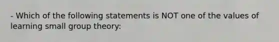 - Which of the following statements is NOT one of the values of learning small group theory: