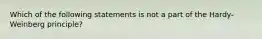 Which of the following statements is not a part of the Hardy-Weinberg principle?