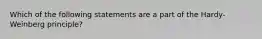 Which of the following statements are a part of the Hardy-Weinberg principle?