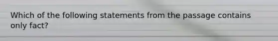 Which of the following statements from the passage contains only fact?