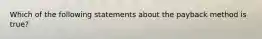 Which of the following statements about the payback method is true?