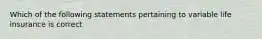 Which of the following statements pertaining to variable life insurance is correct