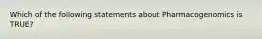 Which of the following statements about Pharmacogenomics is TRUE?