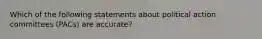 Which of the following statements about political action committees (PACs) are accurate?