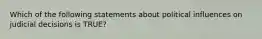 Which of the following statements about political influences on judicial decisions is TRUE?