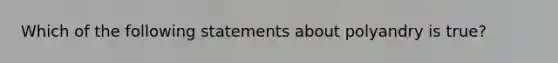 Which of the following statements about polyandry is true?