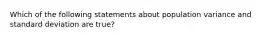 Which of the following statements about population variance and standard deviation are true?