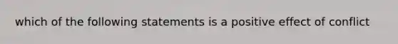 which of the following statements is a positive effect of conflict