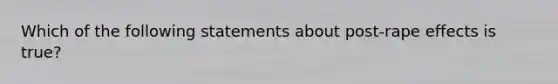 Which of the following statements about post-rape effects is true?