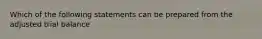 Which of the following statements can be prepared from the adjusted trial balance