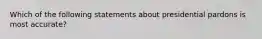 Which of the following statements about presidential pardons is most accurate?