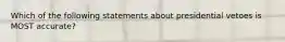 Which of the following statements about presidential vetoes is MOST accurate?