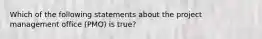 Which of the following statements about the project management office (PMO) is true?