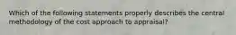 Which of the following statements properly describes the central methodology of the cost approach to appraisal?