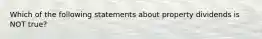 Which of the following statements about property dividends is NOT true?