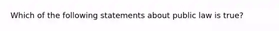 Which of the following statements about public law is true?