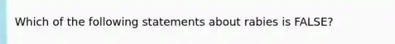 Which of the following statements about rabies is FALSE?