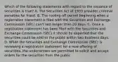 Which of the following statements with regard to the issuance of securities is true? A. The Securities Act of 1933 provides criminal penalties for fraud. B. The cooling-off period beginning when a registration statement is filed with the Securities and Exchange Commission (SEC) can't last longer than 20 days. C. Once a registration statement has been filed with the Securities and Exchange Commission (SEC) it should be expected that the securities could be sold to the public within two business days. D. While the Securities and Exchange Commission (SEC) is reviewing a registration statement for a new offering of securities, the underwriters are permitted to solicit and accept orders for the securities from the public.