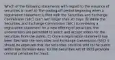 Which of the following statements with regard to the issuance of securities is true? A) The cooling-off period beginning when a registration statement is filed with the Securities and Exchange Commission (SEC) can't last longer than 20 days. B) While the Securities and Exchange Commission (SEC) is reviewing a registration statement for a new offering of securities, the underwriters are permitted to solicit and accept orders for the securities from the public. C) Once a registration statement has been filed with the Securities and Exchange Commission (SEC) it should be expected that the securities could be sold to the public within two business days. D) The Securities Act of 1933 provides criminal penalties for fraud.