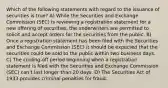 Which of the following statements with regard to the issuance of securities is true? A) While the Securities and Exchange Commission (SEC) is reviewing a registration statement for a new offering of securities, the underwriters are permitted to solicit and accept orders for the securities from the public. B) Once a registration statement has been filed with the Securities and Exchange Commission (SEC) it should be expected that the securities could be sold to the public within two business days. C) The cooling-off period beginning when a registration statement is filed with the Securities and Exchange Commission (SEC) can't last longer than 20 days. D) The Securities Act of 1933 provides criminal penalties for fraud.