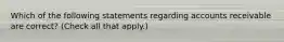 Which of the following statements regarding accounts receivable are correct? (Check all that apply.)