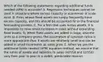 Which of the following statements regarding additional funds needed (AFN) is accurate? A. Regression techniques cannot be used in situations where excess capacity or economies of scale exist. B. Firms whose fixed assets are lumpy frequently have excess capacity, and this should be accounted for in the financial forecasting process. C. For a firm that uses lumpy assets, it is impossible to have small increases in sales without expanding fixed assets. D. When fixed assets are added in large, discrete units as a company grows, the assumption of constant ratios is more appropriate than if assets are relatively small and can be added in small increments as sales grow. E. When we use the additional funds needed (AFN) equation method, we assume that the ratios of assets and liabilities to sales (A0*/S0 and L0*/S0) vary from year to year in a stable, predictable manner.