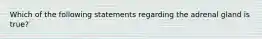 Which of the following statements regarding the adrenal gland is true?