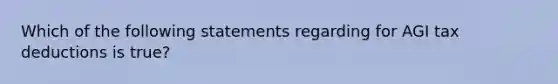 Which of the following statements regarding for AGI tax deductions is true?