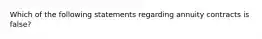 Which of the following statements regarding annuity contracts is false?